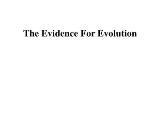 The Evidence For Evolution