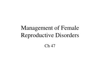 Management of Female Reproductive Disorders