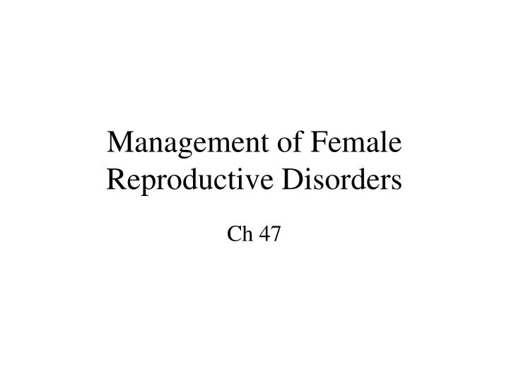 management of female reproductive disorders