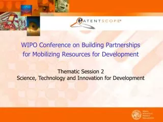 WIPO Conference on Building Partnerships for Mobilizing Resources for Development Thematic Session 2 Science, Technolog