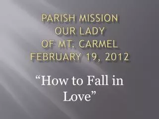 Parish Mission Our Lady of Mt. Carmel February 19, 2012