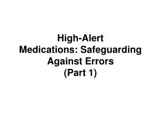 High-Alert Medications: Safeguarding Against Errors (Part 1)