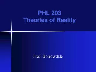 PHL 203 Theories of Reality