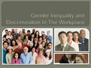 Gender Inequality and Discrimination In The Workplace