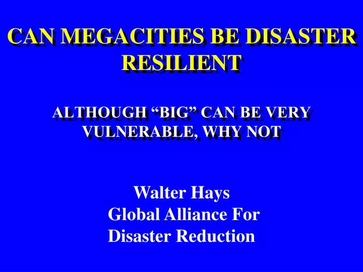 can megacities be disaster resilient although big can be very vulnerable why not