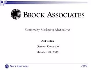Commodity Marketing Alternatives ASFMRA Denver, Colorado October 29, 2009