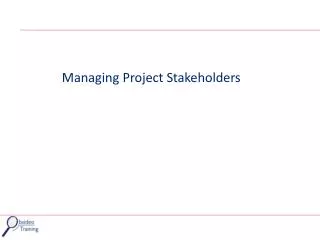 Managing Project Stakeholders