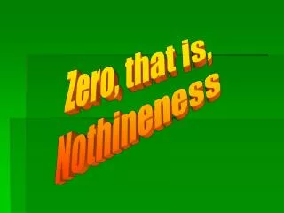 Zero, that is, Nothineness