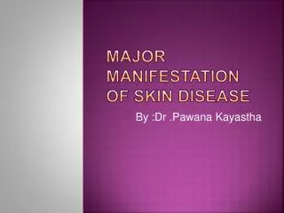major mAnifestation of skin disease