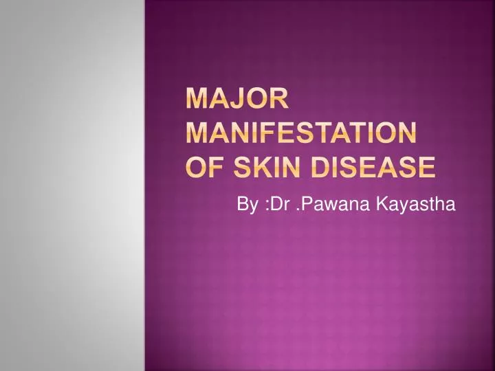 major manifestation of skin disease