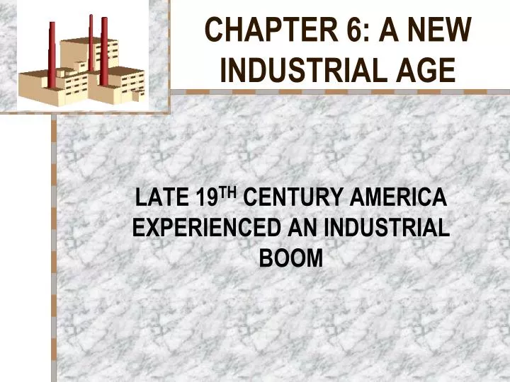 chapter 6 a new industrial age