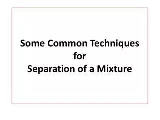 Some Common Techniques for Separation of a Mixture