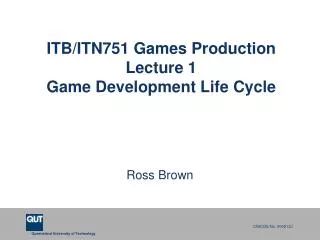 ITB/ITN751 Games Production Lecture 1 Game Development Life Cycle