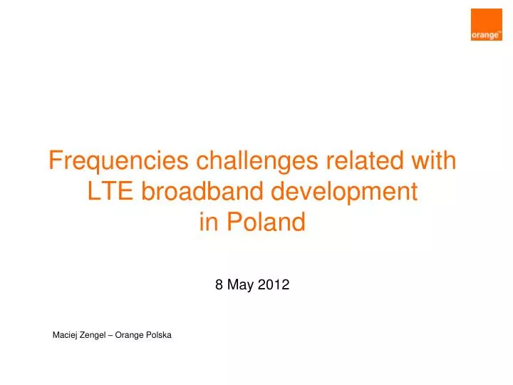 frequencies challenges related with lte broadband development in poland 8 may 2012