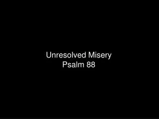 Unresolved Misery Psalm 88