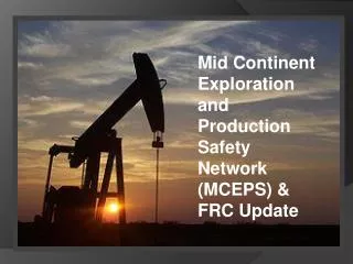 Mid Continent Exploration and Production Safety Network (MCEPS) &amp; FRC Update