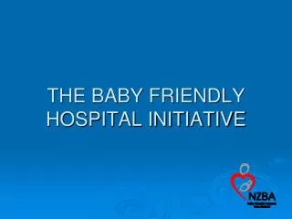 THE BABY FRIENDLY HOSPITAL INITIATIVE