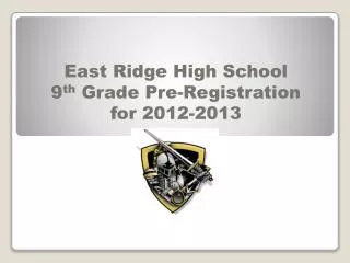 East Ridge High School 9 th Grade Pre-Registration for 2012-2013
