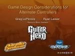 Game Design Considerations for Alternate Controllers - slide 1