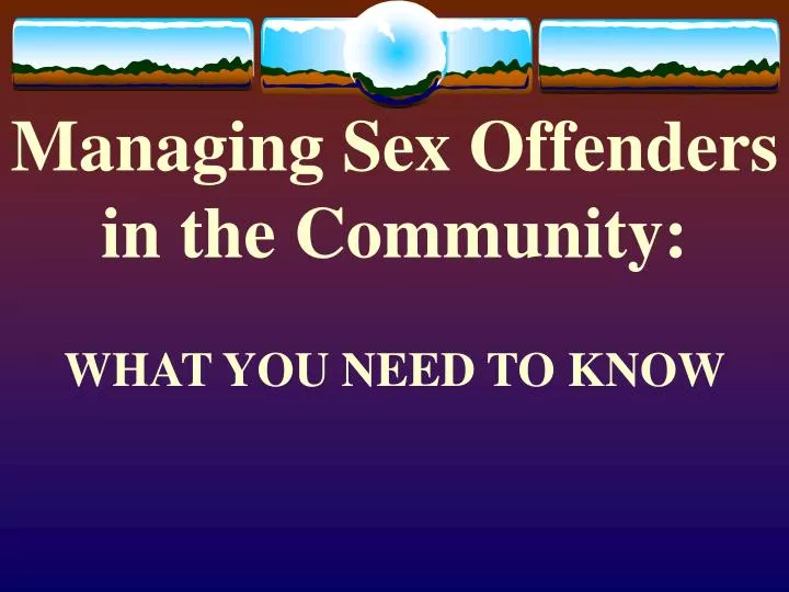 managing sex offenders in the community