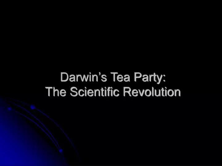 darwin s tea party the scientific revolution