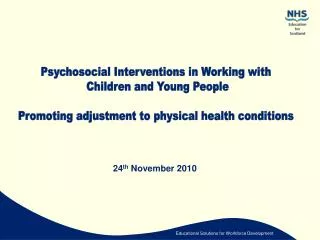 Psychosocial Interventions in Working with Children and Young People Promoting adjustment to physical health conditions
