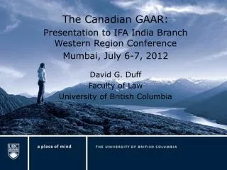 The Canadian GAAR: Presentation to IFA India Branch Western Region Conference Mumbai, July 6-7, 2012 David G. Duff Facul