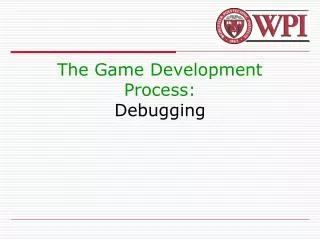 The Game Development Process: Debugging
