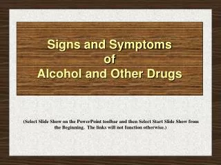 Signs and Symptoms of Alcohol and Other Drugs