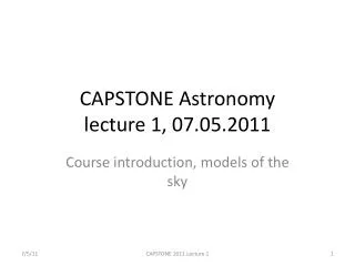CAPSTONE Astronomy lecture 1, 07.05.2011