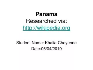 Panama Researched via: http://wikipedia.org