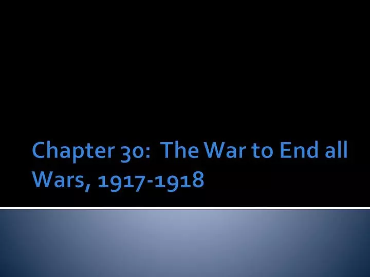 chapter 30 the war to end all wars 1917 1918
