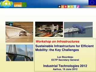 Workshop on Infrastructures Sustainable Infrastructure for Efficient Mobility: the Key Challenges Luc Bourdeau ECTP Secr