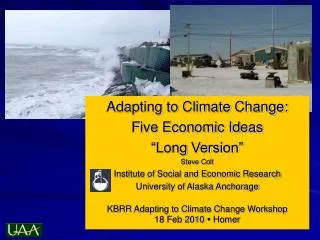 Adapting to Climate Change: Five Economic Ideas “Long Version” Steve Colt Institute of Social and Economic Research Univ