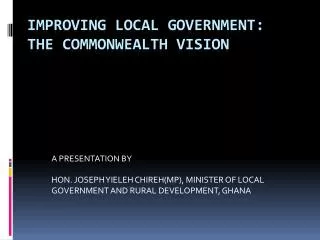 IMPROVING LOCAL GOVERNMENT: THE COMMONWEALTH VISION