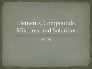 Elements, Compounds, Mixtures, and Solutions