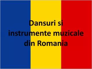 Dansuri si instrumente muzicale din Romania