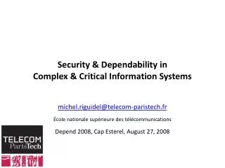 Security &amp; Dependability in Complex &amp; Critical Information Systems