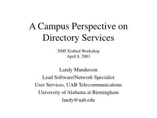 A Campus Perspective on Directory Services NMI Testbed Workshop April 8, 2003