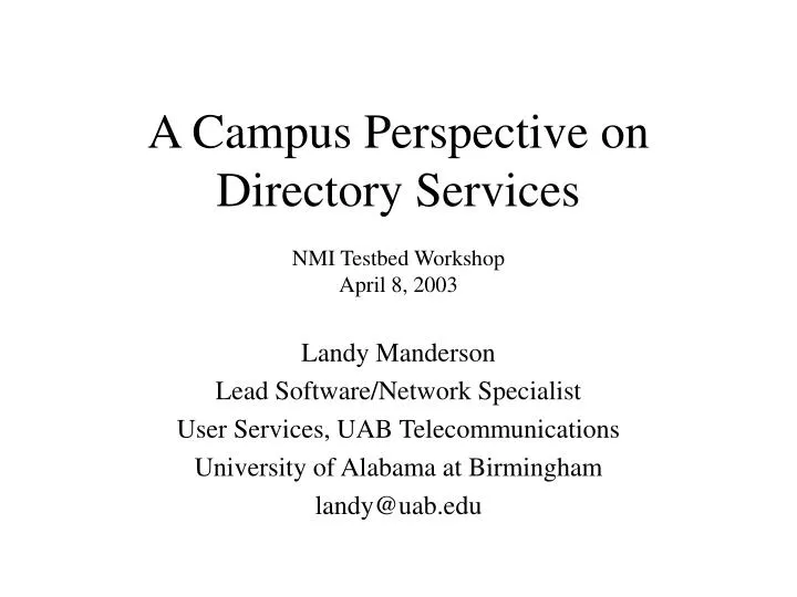 a campus perspective on directory services nmi testbed workshop april 8 2003