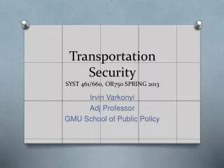 Transportation Security SYST 461/660, OR750 SPRING 2013