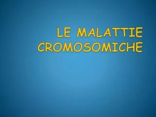 le malattie cromosomiche