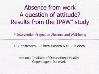 Absence from work A question of attitude? Results from the IPAW * study * Intervention Project on Absence and Well-bein