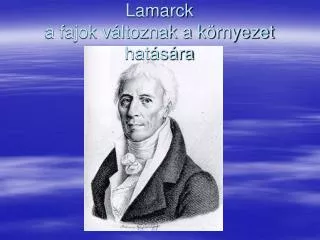 Lamarck a fajok változnak a környezet hatására