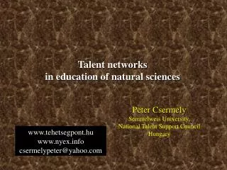 Peter Csermely Semmelweis University, National Talent Support Council Hungary