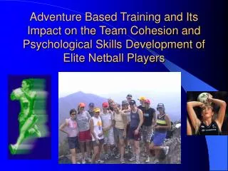 Adventure Based Training and Its Impact on the Team Cohesion and Psychological Skills Development of Elite Netball Playe