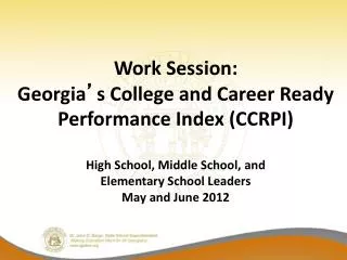 Work Session: Georgia ’ s College and Career Ready Performance Index (CCRPI) High School, Middle School, and Elementar