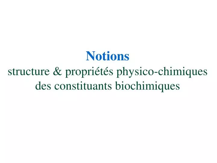 notions structure propri t s physico chimiques des constituants biochimiques