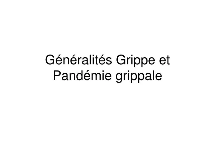 g n ralit s grippe et pand mie grippale