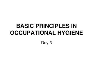 BASIC PRINCIPLES IN OCCUPATIONAL HYGIENE